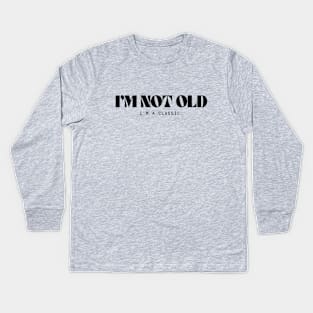 I'm not old Kids Long Sleeve T-Shirt